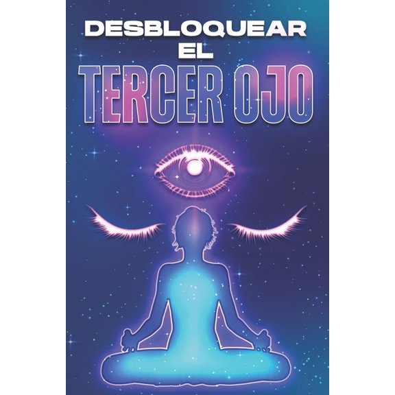 Abrir Y Equilibrar Sus Chakra's Desbloquear El Tercer Ojo: Abrir y equilibrar sus Charka's #1, (Paperback)