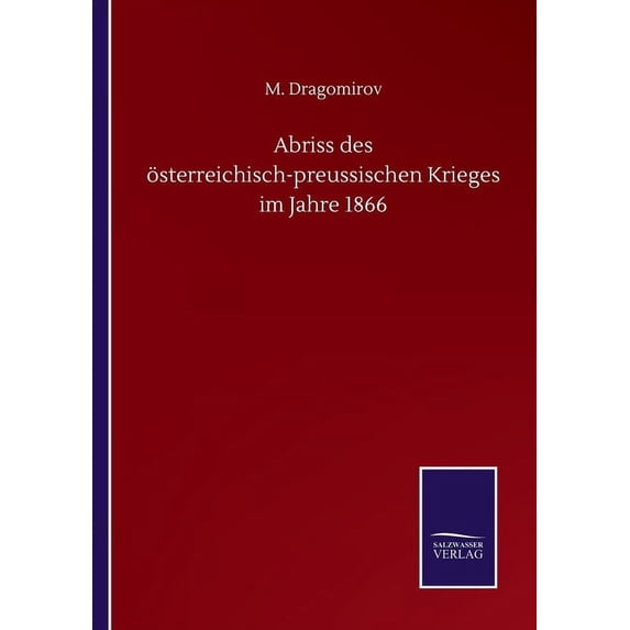Abriss des sterreichisch-preussischen Krieges im Jahre 1866 German Edition Paperback 3752513500 9783752513509 M Dragomirov
