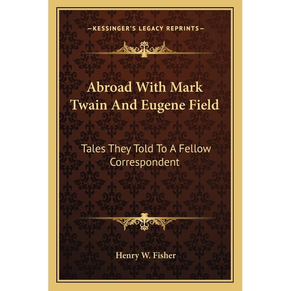 Abroad With Mark Twain And Eugene Field : Tales They Told To A Fellow Correspondent (Paperback)