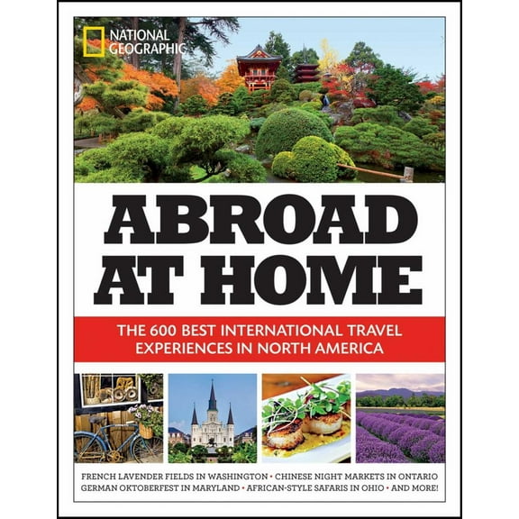 NATIONAL GEOGRAPHIC SOCIE: Abroad at Home: The 600 Best International Travel Experiences in North America (Paperback)