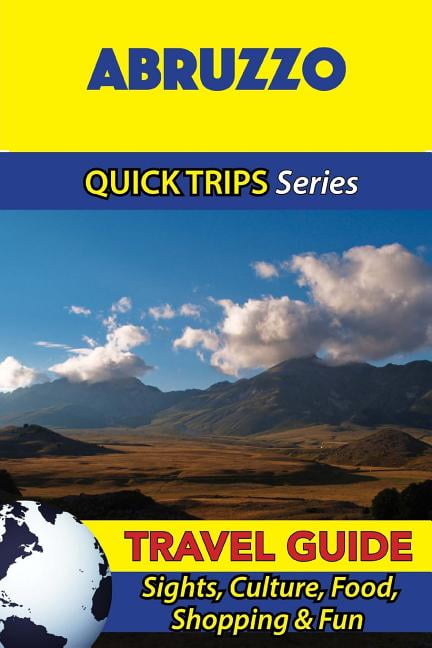 Abruzzo Travel Guide (Quick Trips Series): Sights, Culture, Food, Shopping & Fun