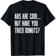 thumbnail image 1 of Abs Are Cool, But Have You Tried Donuts? (Donut Shirt), 1 of 4