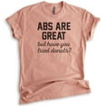thumbnail image 1 of Abs Are Great But Have You Tried Donuts T-shirt, Unisex Women's Men's Shirt, Donut Shirt, Funny Workout Tee, Heather Sunset, Small, 1 of 6