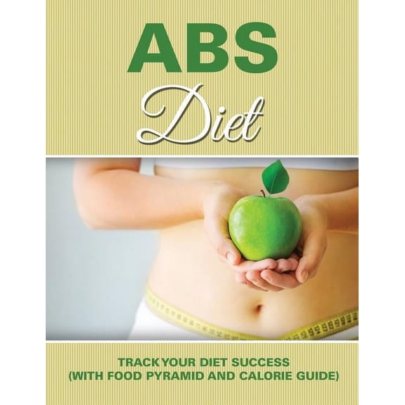 Abs Diet: Track Your Diet Success (with Food Pyramid and Calorie Guide), (Paperback)