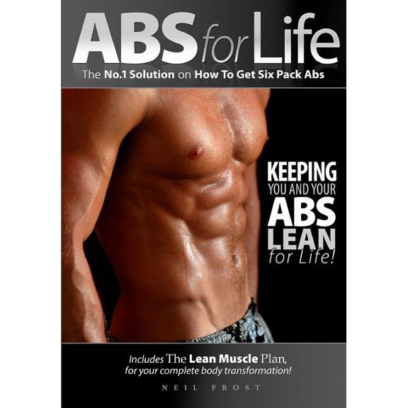Abs For Life The No. 1 Solution On How To Get Six Pack Abs (Paperback) by Neil Frost