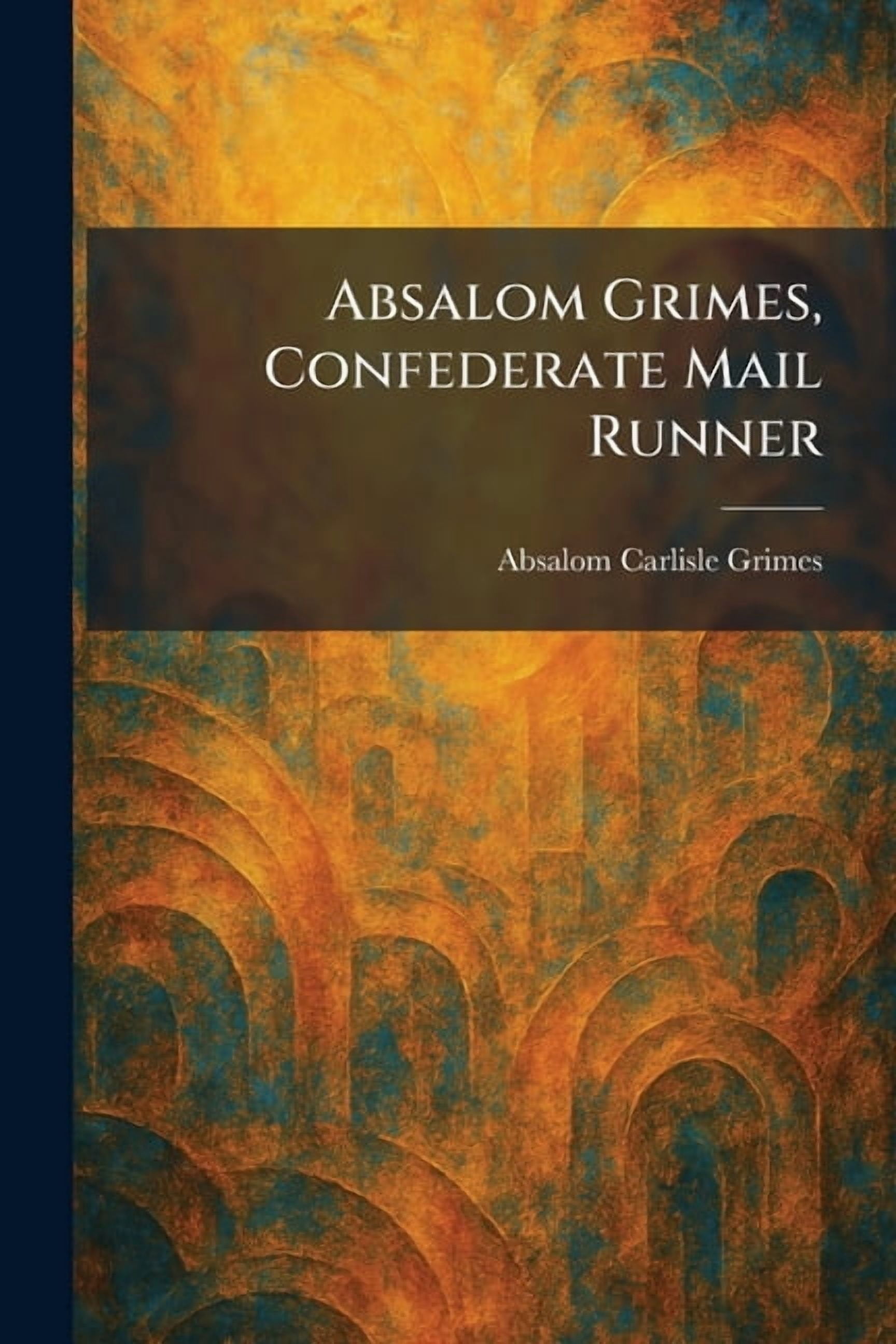 Absalom Grimes, Confederate Mail Runner, (Paperback)