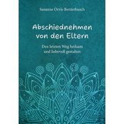 Abschiednehmen von den Eltern Den letzten Weg heilsam & liebevoll gestalten, Paperback