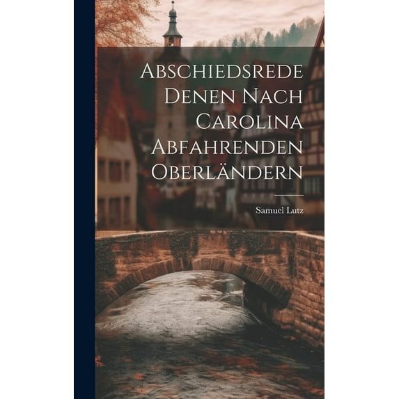 Abschiedsrede Denen Nach Carolina Abfahrenden Oberländern (Hardcover)