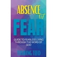 thumbnail image 1 of Absence Of Fear: Guide To Fearless Living Through The Word Of God, (Paperback), 1 of 1