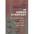 thumbnail image 1 of Absence of Grand Strategy : The United States in the Persian Gulf, 1972-2005, 1 of 1