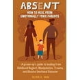 thumbnail image 1 of Absent: How to Heal from Emotionally Toxic Parents - A Grown-Up's Guide to Healing from Childhood Neglect, Manipula, (Paperback), 1 of 1
