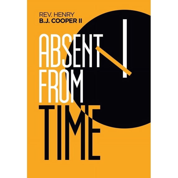 Absent from Time Hardcover 1796053635 9781796053630 Rev. Henry B.J. Cooper II