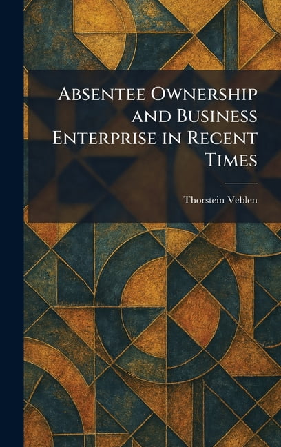 Absentee Ownership and Business Enterprise in Recent Times, (Hardcover)