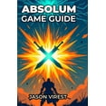 thumbnail image 1 of Absolum Game Guide: Master Combat Mechanics, Unlock All Characters, And Dominate Every Boss, (Paperback), 1 of 1