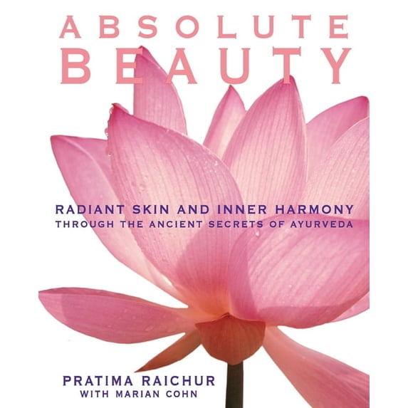 Absolute Beauty: Radiant Skin and Inner Harmony Through the Ancient Secrets of Ayurveda, (Paperback)