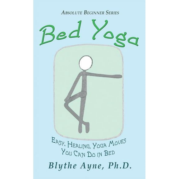 Absolute Beginner Bed Yoga: Easy, Healing, Yoga Move You Can Do in Bed, Book 2, (Hardcover)