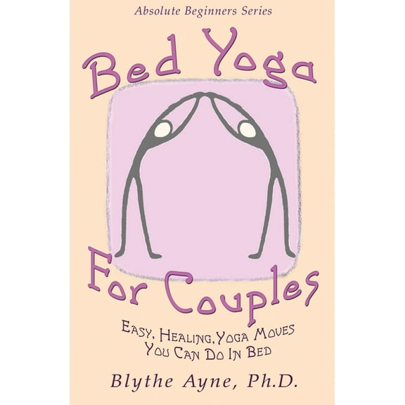 Absolute Beginner Bed Yoga for Couples: Easy, Healing Yoga Moves You Can Do in Bed, Book 3, (Paperback)
