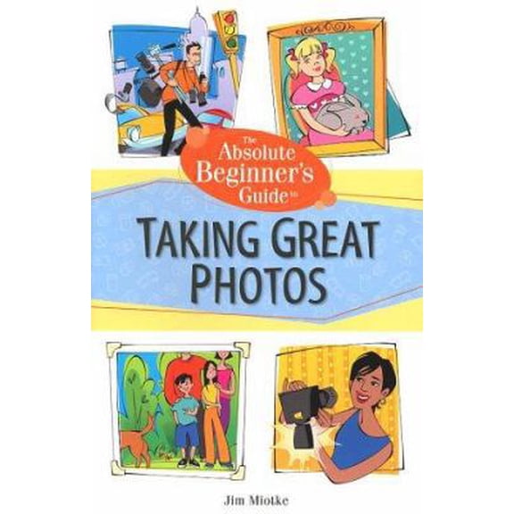 Pre-Owned Absolute Beginner's Guide to Taking Great Photos (Paperback) 0761536043 9780761536048