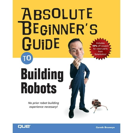 Absolute Beginner's Guides (Que): Absolute Beginner's Guide to Building Robots (Paperback)