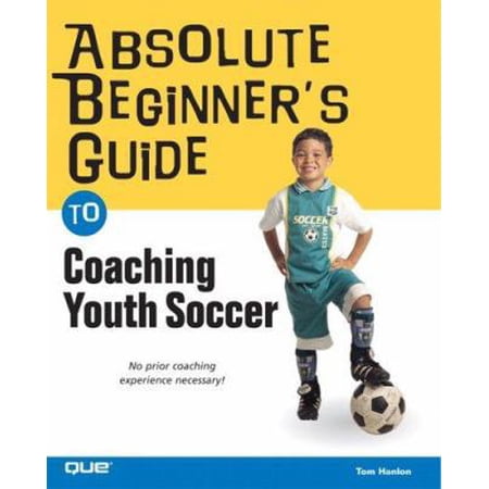 Pre-Owned Absolute Beginner s Guide to Coaching Youth Soccer (Paperback) 0789733595 9780789733597