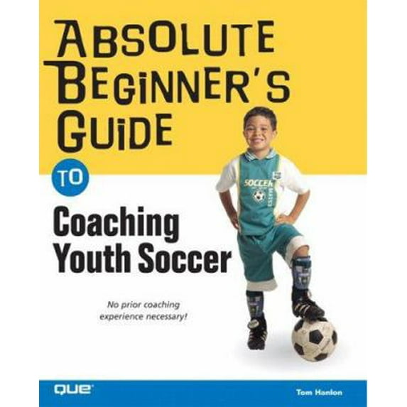 Pre-Owned Absolute Beginner's Guide to Coaching Youth Soccer (Paperback) 0789733595 9780789733597