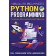 thumbnail image 1 of Illustrated Coding Absolute Beginner's Python Programming Full Color Guide with Lab Exercises: The Illustrated Guide to Learning Compu, Book 1, (Paperback), 1 of 1