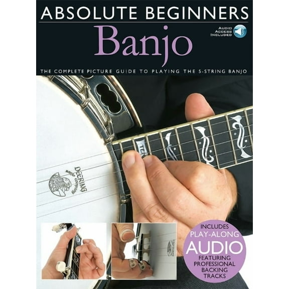 Absolute Beginners Absolute Beginners - Banjo the Complete Picture Guide to Playing the Banjo - Book/Online Audio - 5-String Banjo Book for, (Paperback)