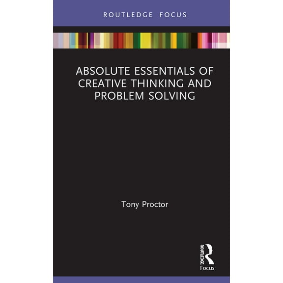 Absolute Essentials of Business and Econ Absolute Essentials of Creative Thinking and Problem Solving, (Hardcover)