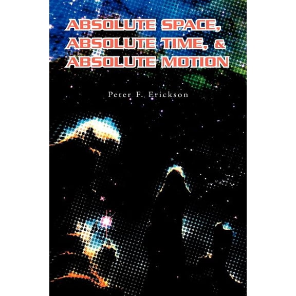Absolute Space, Absolute Time, & Absolute Motion (Paperback)