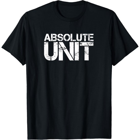Absolute Unit - Funny In Awe At the Size of That Lad T-Shirt mens t shirt,black,women,funny,misfits,men,journey