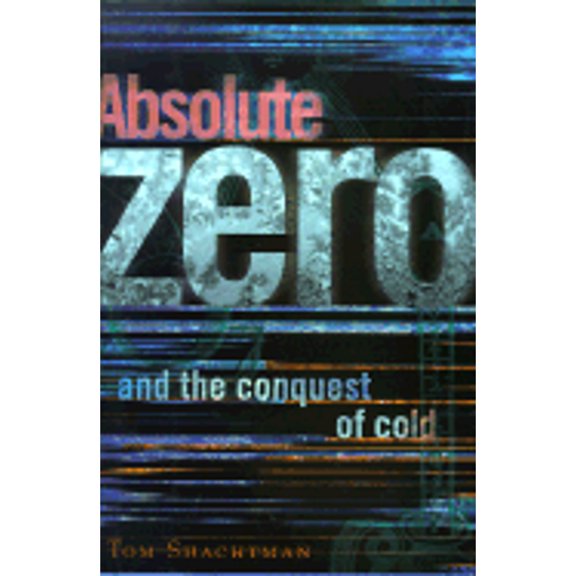 Absolute Zero: And the Conquest of Cold (Hardcover) by Tom Shachtman