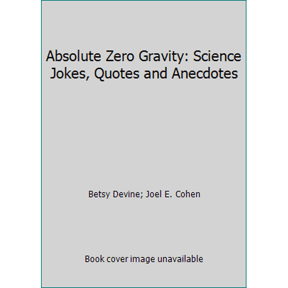 Pre-Owned Absolute Zero Gravity: Science Jokes, Quotes, and Anecdotes (Paperback) 0671740601 9780671740603