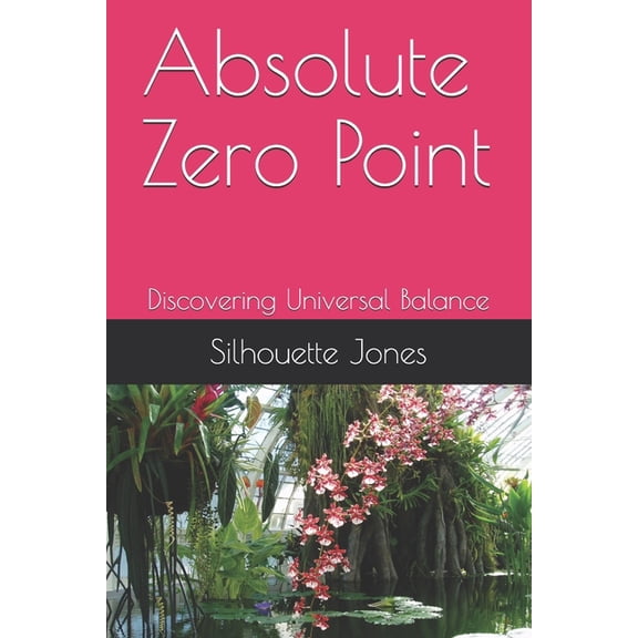 Absolute Zero Point: Discovering Universal Balance, (Paperback)