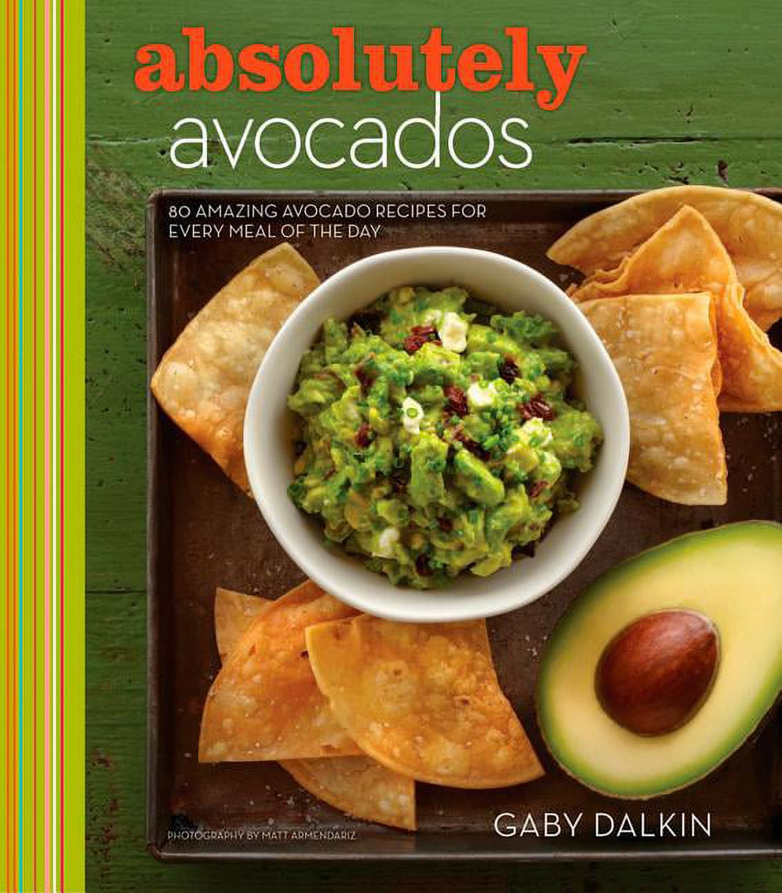 Absolutely Avocados: 80 Amazing Avocado Recipes for Every Meal of the Day (Hardcover) - image 1 of 2