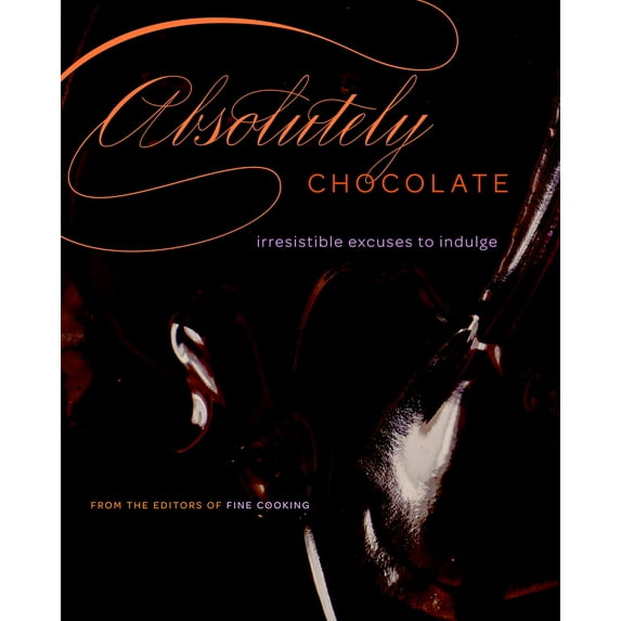 Absolutely Chocolate : Irresistible Excuses to Indulge (Hardcover)
