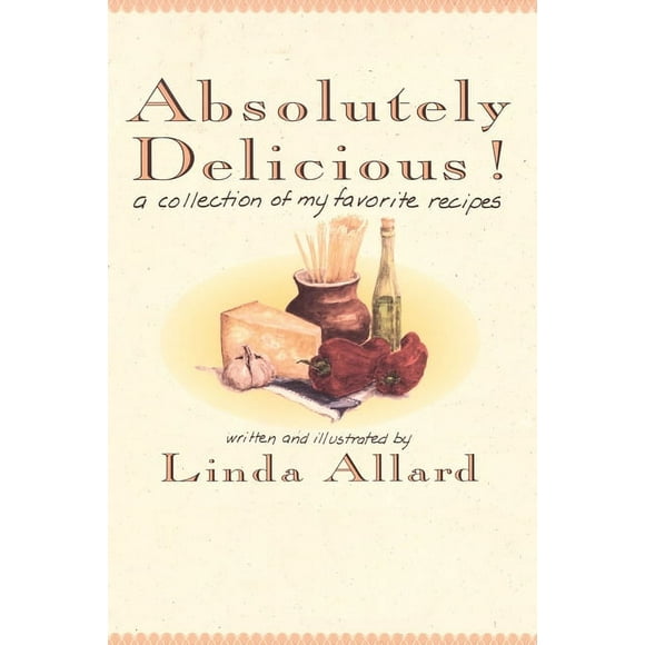 Absolutely Delicious!: A Collection of My Favorite Recipes: A Cookbook (Paperback)