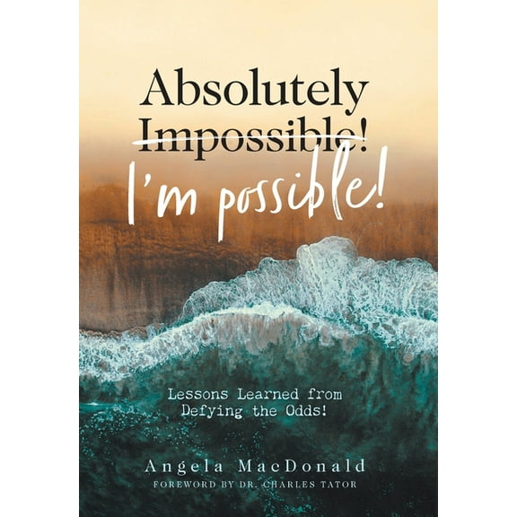 Absolutely I'm Possible!: Lessons Learned from Defying the Odds (Hardcover)