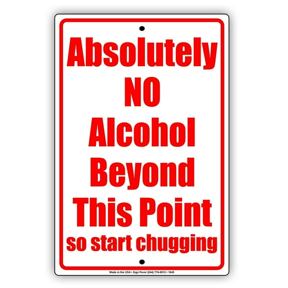 Absolutely No Alcohol Beyond This Point So Start Chugging Gag Jokes Funny Notice Aluminum Note Metal 18"x24" Sign Plate