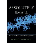 Absolutely Small: How Quantum Theory Explains Our Everyday World (Paperback)