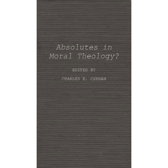 Absolutes in Moral Theology?, (Hardcover)