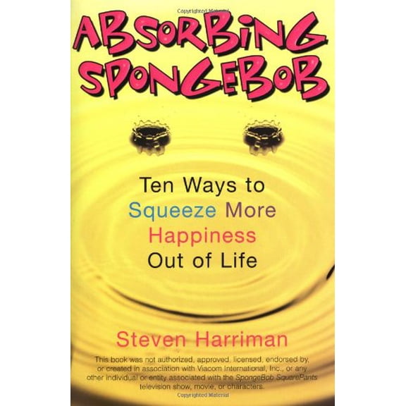 Pre-Owned Absorbing SpongeBob: Ten Ways to Squeeze More Happiness Out of Life (Paperback) 0425207048 9780425207048