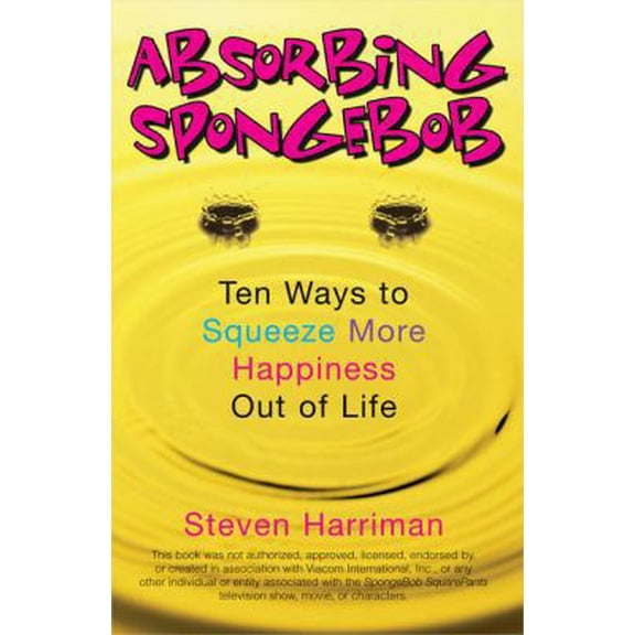 Pre-Owned Absorbing SpongeBob: Ten Ways to Squeeze More Happiness Out of Life (Paperback) 0425207048 9780425207048