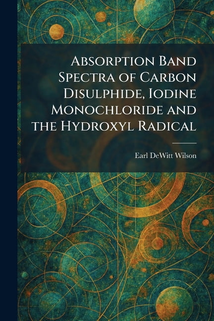 Absorption Band Spectra of Carbon Disulphide, Iodine Monochloride and the Hydroxyl Radical, (Paperback)