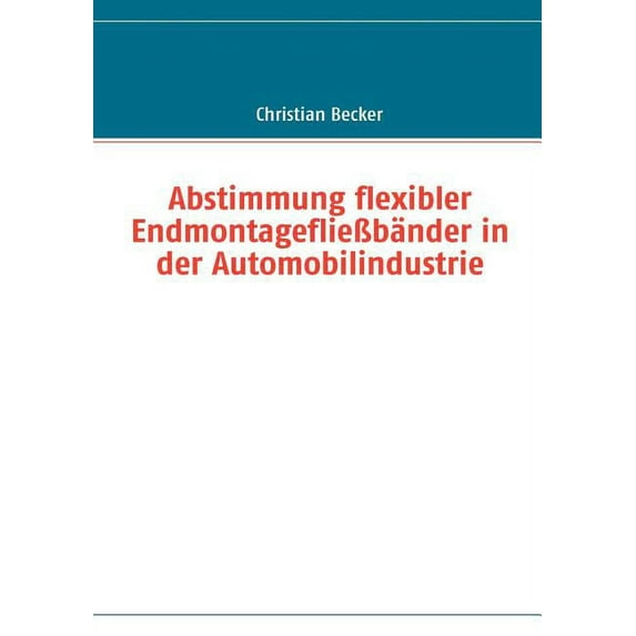 Abstimmung flexibler Endmontagefließbänder in der Automobilindustrie, (Paperback)
