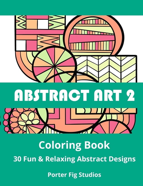 Abstract Art 2 Coloring Book: 30 Fun &amp; Relaxing Abstract Designs, (Paperback)