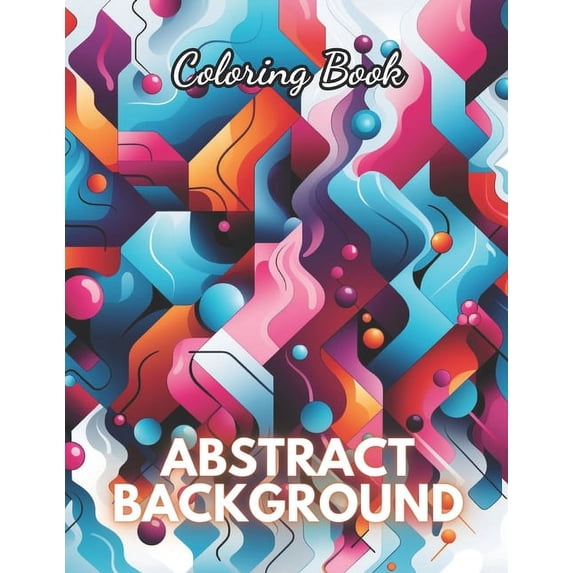Abstract Background Coloring Book for Adults: 100+ High-Quality and ...
