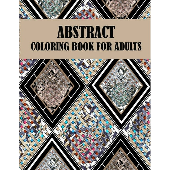 Abstract Coloring Book For Adults : 60 unique abstract designs, creative abstract and mind relaxation coloring book (Paperback)