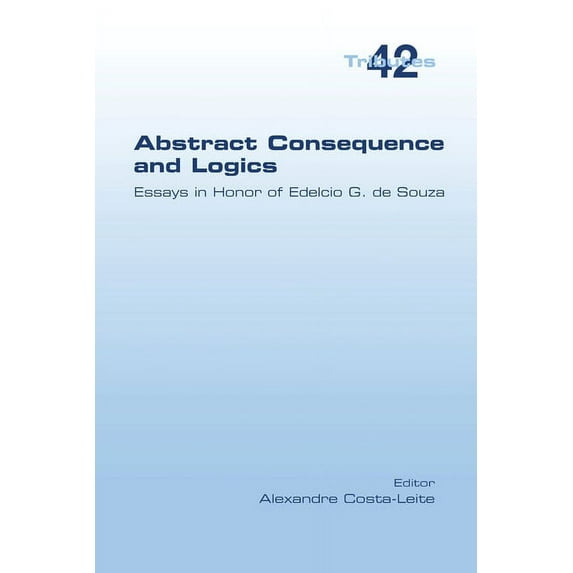 Abstract Consequence and Logics: Essays in Honor of Edelcio G. de Souza (Paperback)