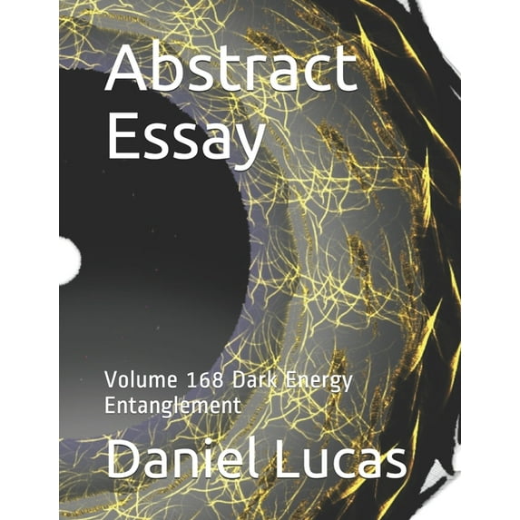 Abstract Essay: Abstract Essay : Volume 168 Dark Energy Entanglement (Series #168) (Paperback)