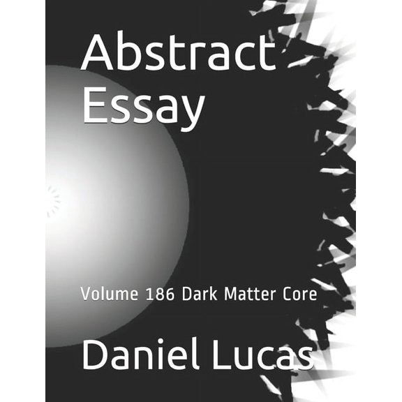 Abstract Essay: Abstract Essay : Volume 186 Dark Matter Core (Paperback)